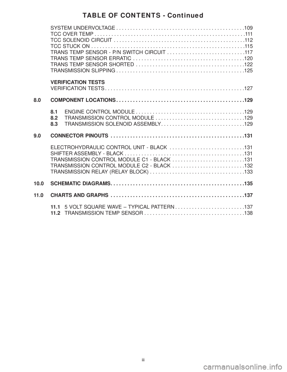 MERCEDES-BENZ SPRINTER 2006 Service Manual TABLE OF CONTENTS - Continued
SYSTEM UNDERVOLTAGE..............................................109
TCC OVER TEMP......................................................111
TCC SOLENOID CIRCUIT.......... MERCEDES-BENZ SPRINTER 2006 Service Manual TABLE OF CONTENTS - Continued
SYSTEM UNDERVOLTAGE..............................................109
TCC OVER TEMP......................................................111
TCC SOLENOID CIRCUIT..........