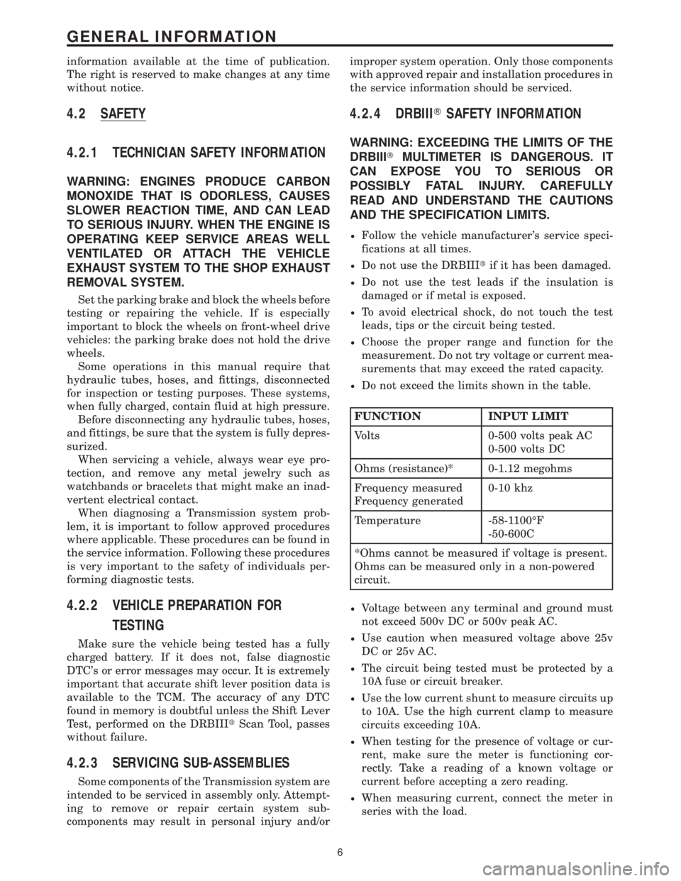 MERCEDES-BENZ SPRINTER 2006 Service Manual information available at the time of publication.
The right is reserved to make changes at any time
without notice.
4.2 SAFETY
4.2.1 TECHNICIAN SAFETY INFORMATION
WARNING: ENGINES PRODUCE CARBON
MONOX MERCEDES-BENZ SPRINTER 2006 Service Manual information available at the time of publication.
The right is reserved to make changes at any time
without notice.
4.2 SAFETY
4.2.1 TECHNICIAN SAFETY INFORMATION
WARNING: ENGINES PRODUCE CARBON
MONOX