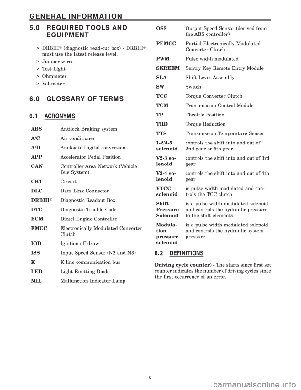 MERCEDES-BENZ SPRINTER 2006 Service Manual 5.0 REQUIRED TOOLS AND
EQUIPMENT
> DRBIIIt(diagnostic read-out box) - DRBIIIt
must use the latest release level.
> Jumper wires
> Test Light
> Ohmmeter
> Voltmeter
6.0 GLOSSARY OF TERMS
6.1 ACRONYMS
A MERCEDES-BENZ SPRINTER 2006 Service Manual 5.0 REQUIRED TOOLS AND
EQUIPMENT
> DRBIIIt(diagnostic read-out box) - DRBIIIt
must use the latest release level.
> Jumper wires
> Test Light
> Ohmmeter
> Voltmeter
6.0 GLOSSARY OF TERMS
6.1 ACRONYMS
A
