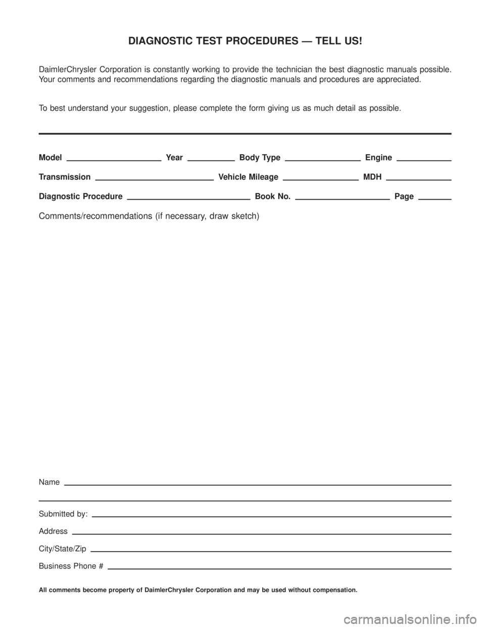 MERCEDES-BENZ SPRINTER 2006  Service Manual DIAGNOSTIC TEST PROCEDURES — TELL US!
DaimlerChrysler Corporation is constantly working to provide the technician the best diagnostic manuals possible.
Your comments and recommendations regarding th