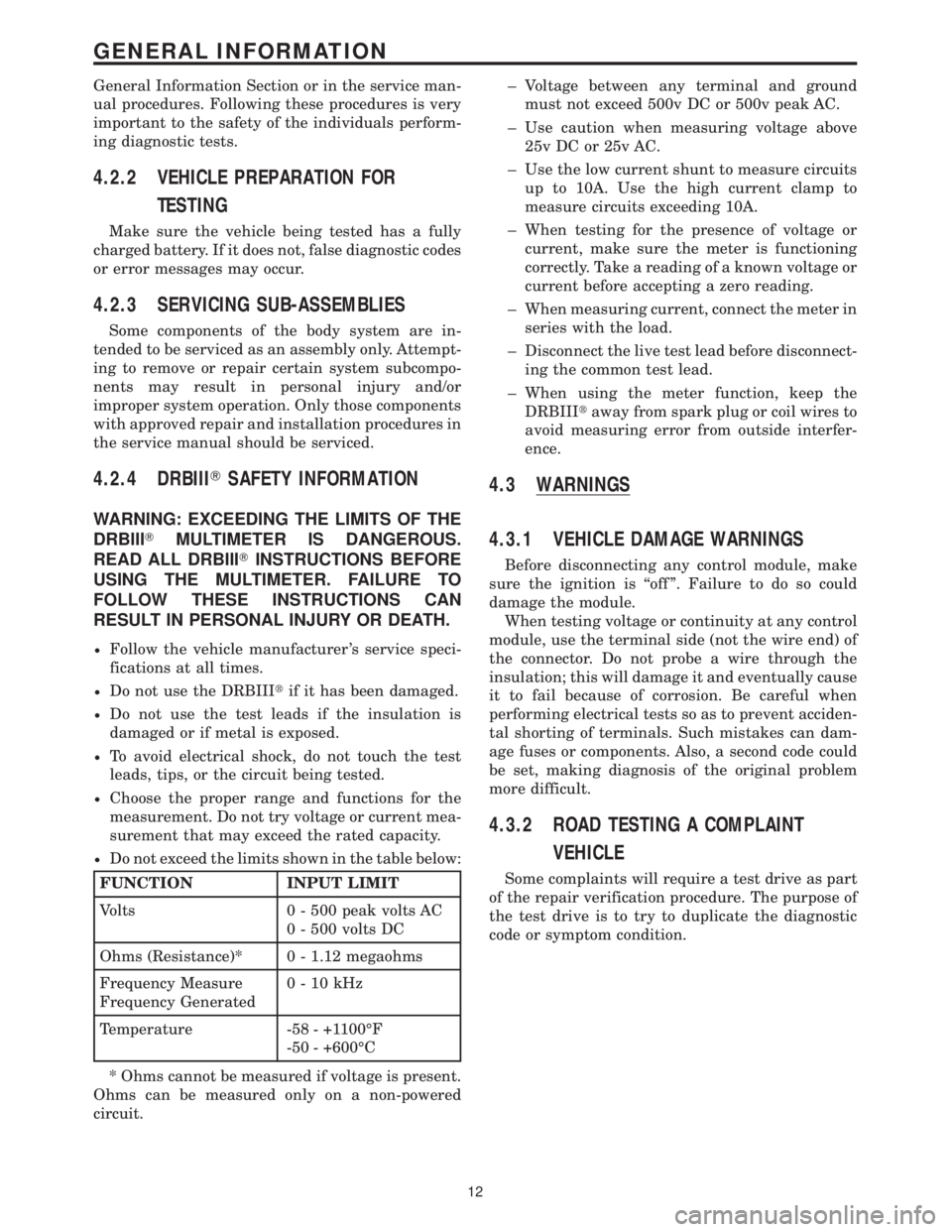 MERCEDES-BENZ SPRINTER 2006 Owners Manual General Information Section or in the service man-
ual procedures. Following these procedures is very
important to the safety of the individuals perform-
ing diagnostic tests.
4.2.2 VEHICLE PREPARATIO
