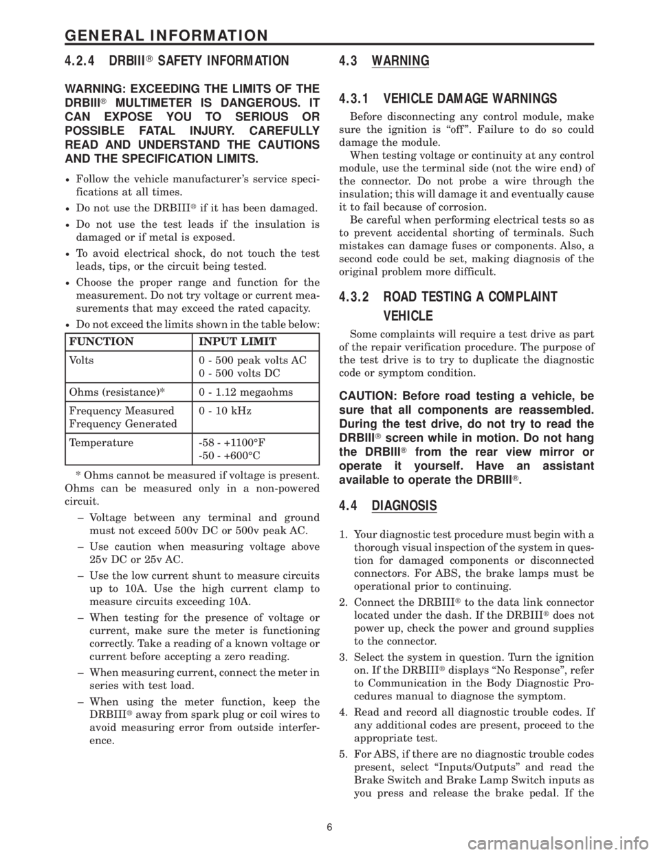 MERCEDES-BENZ SPRINTER 2006 Service Manual 4.2.4 DRBIIITSAFETY INFORMATION
WARNING: EXCEEDING THE LIMITS OF THE
DRBIIITMULTIMETER IS DANGEROUS. IT
CAN EXPOSE YOU TO SERIOUS OR
POSSIBLE FATAL INJURY. CAREFULLY
READ AND UNDERSTAND THE CAUTIONS
A MERCEDES-BENZ SPRINTER 2006 Service Manual 4.2.4 DRBIIITSAFETY INFORMATION
WARNING: EXCEEDING THE LIMITS OF THE
DRBIIITMULTIMETER IS DANGEROUS. IT
CAN EXPOSE YOU TO SERIOUS OR
POSSIBLE FATAL INJURY. CAREFULLY
READ AND UNDERSTAND THE CAUTIONS
A