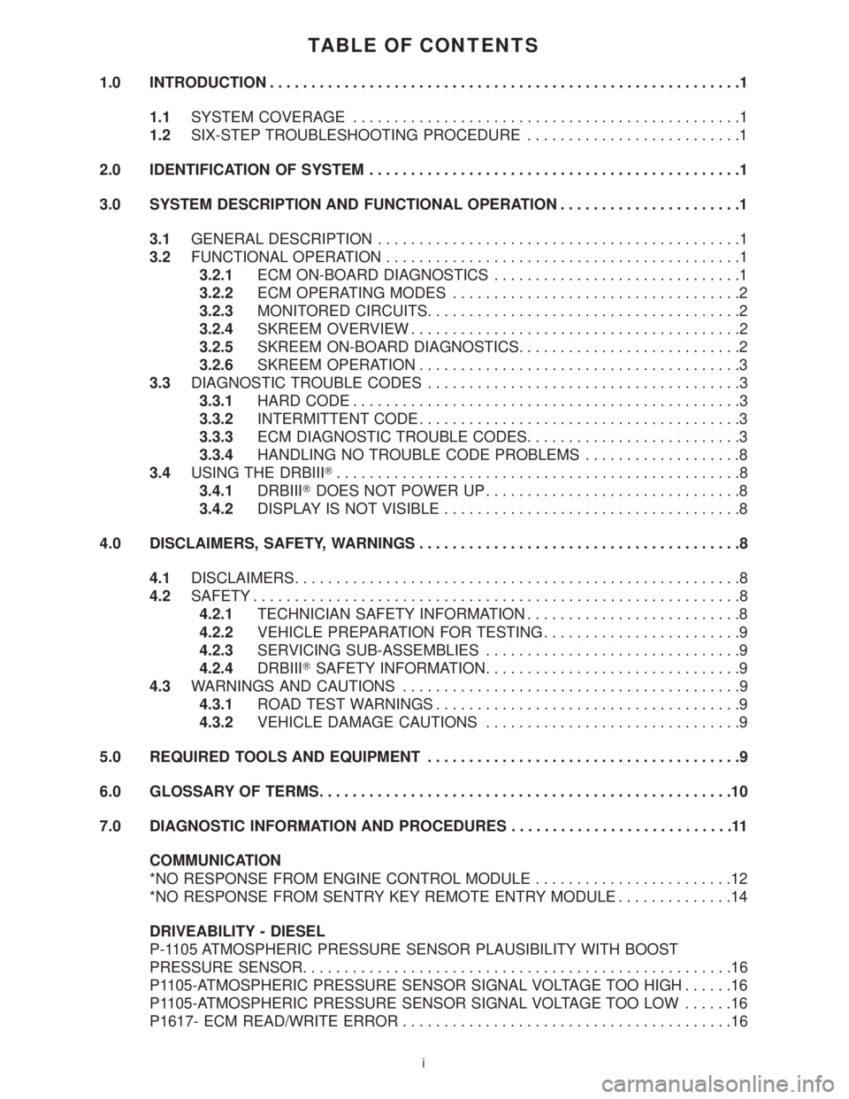 MERCEDES-BENZ SPRINTER 2006  Service Manual TABLE OF CONTENTS
1.0 INTRODUCTION.........................................................1
1.1SYSTEM COVERAGE...............................................1
1.2SIX-STEP TROUBLESHOOTING PROCEDURE...