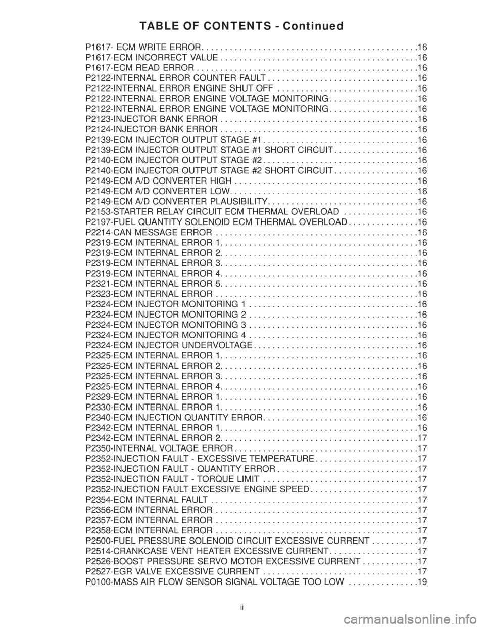 MERCEDES-BENZ SPRINTER 2006  Service Manual TABLE OF CONTENTS - Continued
P1617- ECM WRITE ERROR..............................................16
P1617-ECM INCORRECT VALUE..........................................16
P1617-ECM READ ERROR.........