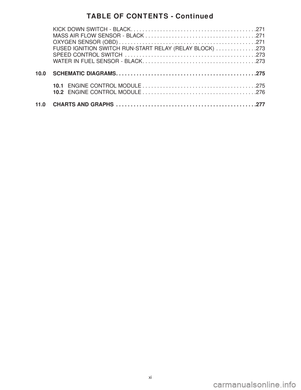 MERCEDES-BENZ SPRINTER 2006 Service Manual TABLE OF CONTENTS - Continued
KICK DOWN SWITCH - BLACK...........................................271
MASS AIR FLOW SENSOR - BLACK......................................271
OXYGEN SENSOR (OBD).......... MERCEDES-BENZ SPRINTER 2006 Service Manual TABLE OF CONTENTS - Continued
KICK DOWN SWITCH - BLACK...........................................271
MASS AIR FLOW SENSOR - BLACK......................................271
OXYGEN SENSOR (OBD)..........