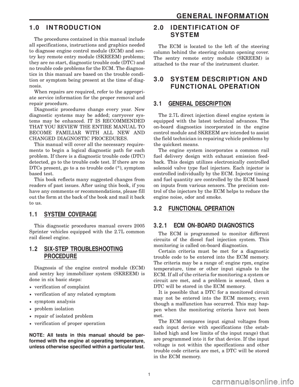 MERCEDES-BENZ SPRINTER 2006 Service Manual 1.0 INTRODUCTION
The procedures contained in this manual include
all specifications, instructions and graphics needed
to diagnose engine control module (ECM) and sen-
try key remote entry module (SKRE MERCEDES-BENZ SPRINTER 2006 Service Manual 1.0 INTRODUCTION
The procedures contained in this manual include
all specifications, instructions and graphics needed
to diagnose engine control module (ECM) and sen-
try key remote entry module (SKRE