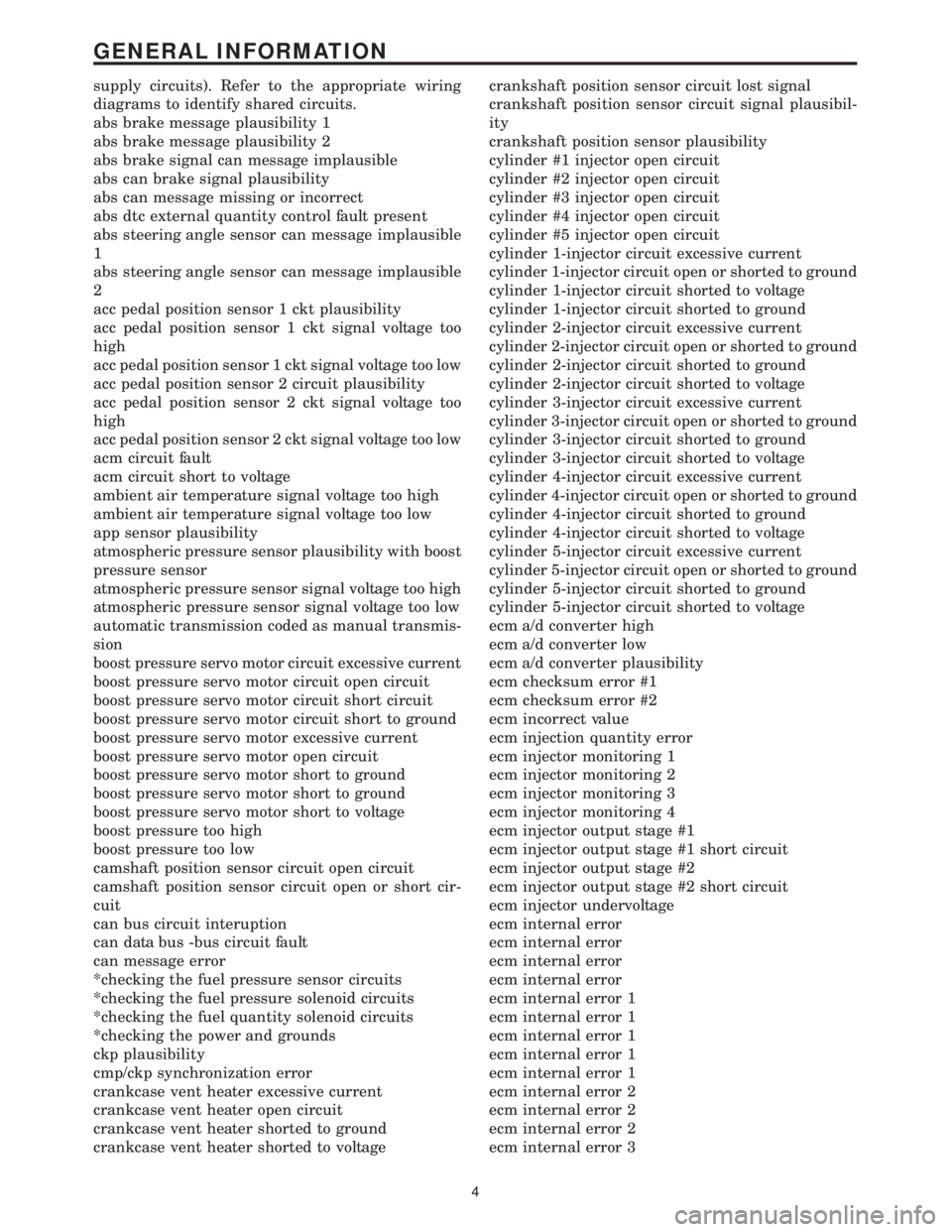 MERCEDES-BENZ SPRINTER 2006 Service Manual supply circuits). Refer to the appropriate wiring
diagrams to identify shared circuits.
abs brake message plausibility 1
abs brake message plausibility 2
abs brake signal can message implausible
abs c MERCEDES-BENZ SPRINTER 2006 Service Manual supply circuits). Refer to the appropriate wiring
diagrams to identify shared circuits.
abs brake message plausibility 1
abs brake message plausibility 2
abs brake signal can message implausible
abs c