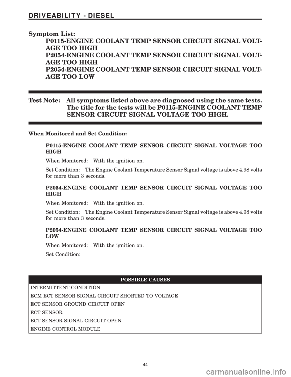 MERCEDES-BENZ SPRINTER 2006 Service Manual Symptom List:
P0115-ENGINE COOLANT TEMP SENSOR CIRCUIT SIGNAL VOLT-
AGE TOO HIGH
P2054-ENGINE COOLANT TEMP SENSOR CIRCUIT SIGNAL VOLT-
AGE TOO HIGH
P2054-ENGINE COOLANT TEMP SENSOR CIRCUIT SIGNAL VOLT MERCEDES-BENZ SPRINTER 2006 Service Manual Symptom List:
P0115-ENGINE COOLANT TEMP SENSOR CIRCUIT SIGNAL VOLT-
AGE TOO HIGH
P2054-ENGINE COOLANT TEMP SENSOR CIRCUIT SIGNAL VOLT-
AGE TOO HIGH
P2054-ENGINE COOLANT TEMP SENSOR CIRCUIT SIGNAL VOLT