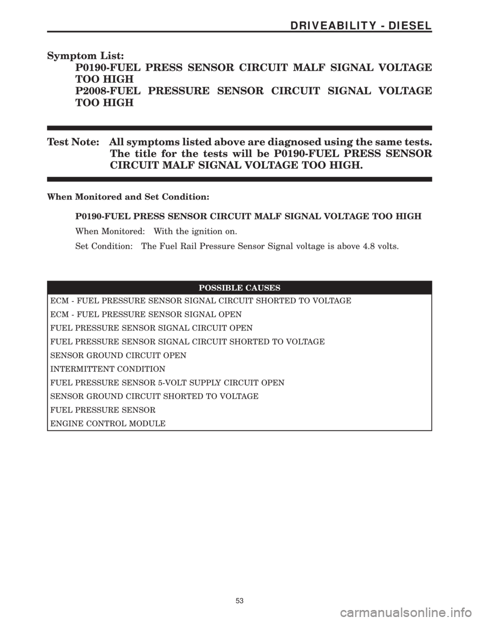 MERCEDES-BENZ SPRINTER 2006 Service Manual Symptom List:
P0190-FUEL PRESS SENSOR CIRCUIT MALF SIGNAL VOLTAGE
TOO HIGH
P2008-FUEL PRESSURE SENSOR CIRCUIT SIGNAL VOLTAGE
TOO HIGH
Test Note: All symptoms listed above are diagnosed using the same MERCEDES-BENZ SPRINTER 2006 Service Manual Symptom List:
P0190-FUEL PRESS SENSOR CIRCUIT MALF SIGNAL VOLTAGE
TOO HIGH
P2008-FUEL PRESSURE SENSOR CIRCUIT SIGNAL VOLTAGE
TOO HIGH
Test Note: All symptoms listed above are diagnosed using the same