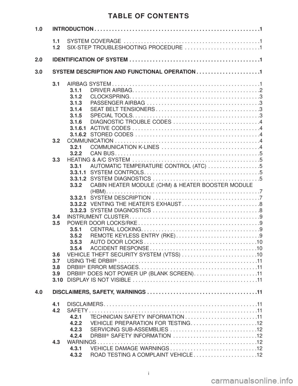 MERCEDES-BENZ SPRINTER 2006  Service Manual TABLE OF CONTENTS
1.0 INTRODUCTION.........................................................1
1.1SYSTEM COVERAGE...............................................1
1.2SIX-STEP TROUBLESHOOTING PROCEDURE...