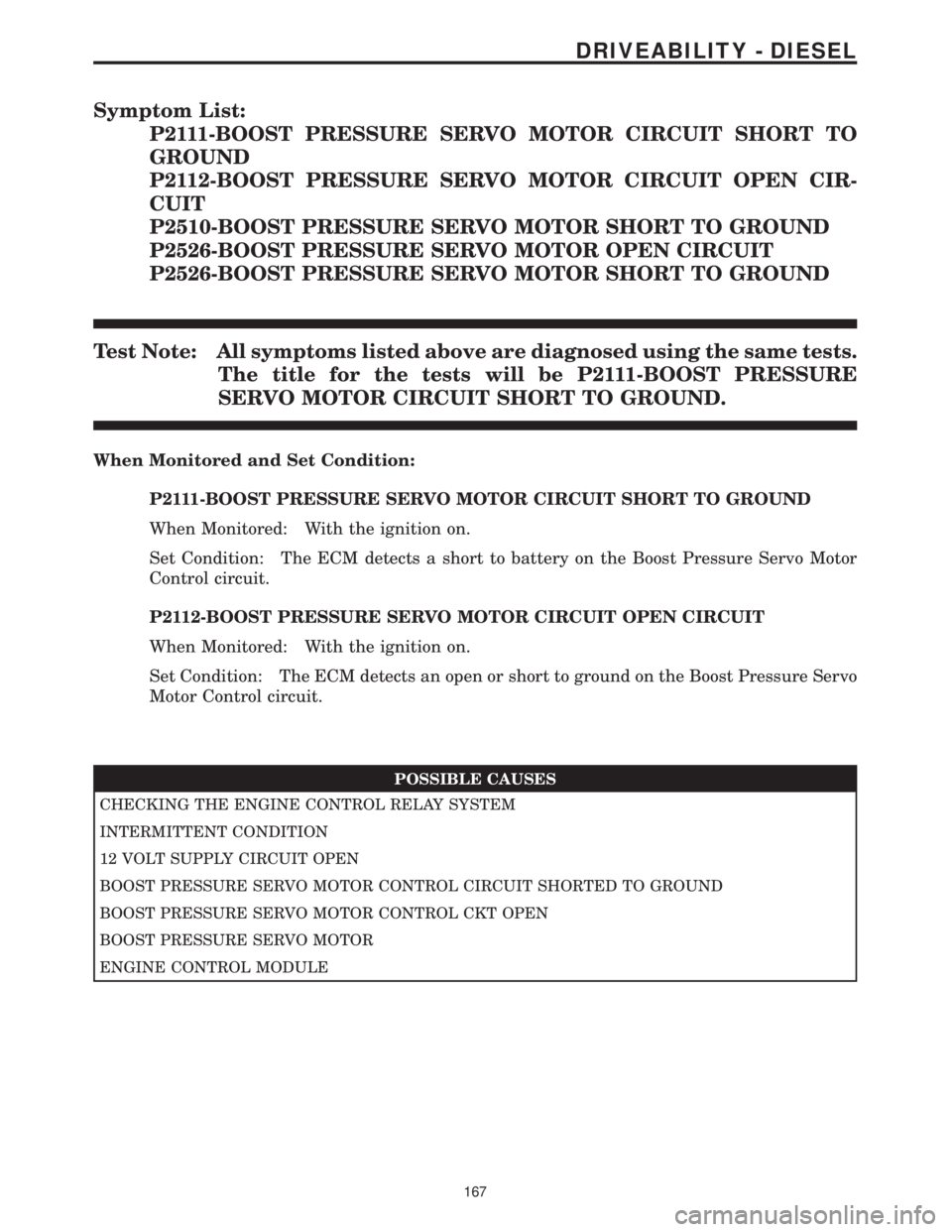 MERCEDES-BENZ SPRINTER 2006 Service Manual Symptom List:
P2111-BOOST PRESSURE SERVO MOTOR CIRCUIT SHORT TO
GROUND
P2112-BOOST PRESSURE SERVO MOTOR CIRCUIT OPEN CIR-
CUIT
P2510-BOOST PRESSURE SERVO MOTOR SHORT TO GROUND
P2526-BOOST PRESSURE SER MERCEDES-BENZ SPRINTER 2006 Service Manual Symptom List:
P2111-BOOST PRESSURE SERVO MOTOR CIRCUIT SHORT TO
GROUND
P2112-BOOST PRESSURE SERVO MOTOR CIRCUIT OPEN CIR-
CUIT
P2510-BOOST PRESSURE SERVO MOTOR SHORT TO GROUND
P2526-BOOST PRESSURE SER