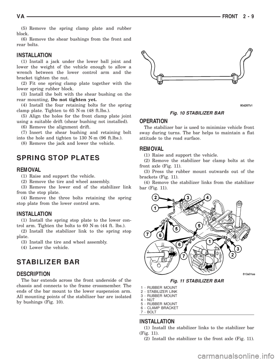 MERCEDES-BENZ SPRINTER 2006  Service Manual (5) Remove the spring clamp plate and rubber
block.
(6) Remove the shear bushings from the front and
rear bolts.
INSTALLATION
(1) Install a jack under the lower ball joint and
lower the weight of the 