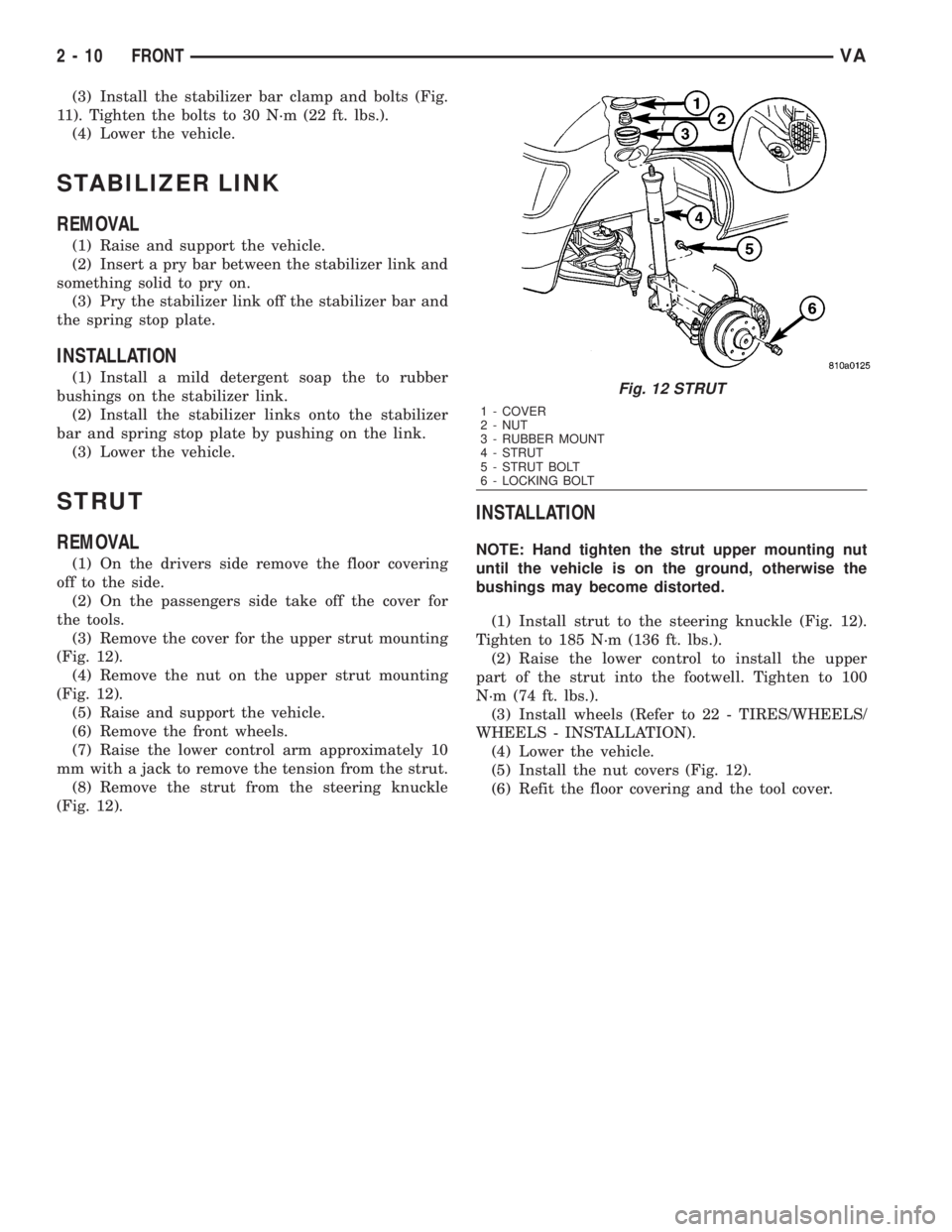 MERCEDES-BENZ SPRINTER 2006  Service Manual (3) Install the stabilizer bar clamp and bolts (Fig.
11). Tighten the bolts to 30 N´m (22 ft. lbs.).
(4) Lower the vehicle.
STABILIZER LINK
REMOVAL
(1) Raise and support the vehicle.
(2) Insert a pry