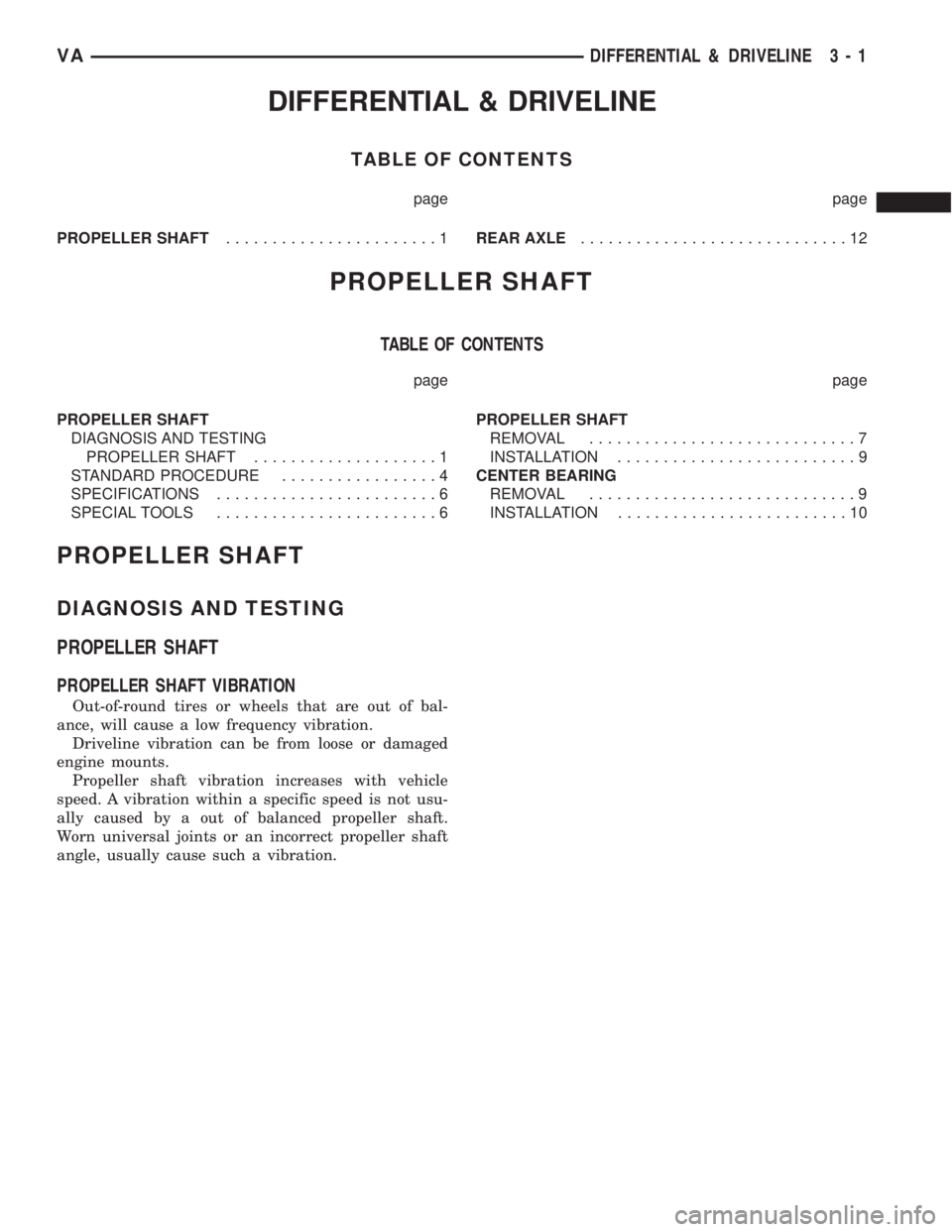 MERCEDES-BENZ SPRINTER 2006  Service Manual DIFFERENTIAL & DRIVELINE
TABLE OF CONTENTS
page page
PROPELLER SHAFT.......................1REAR AXLE.............................12
PROPELLER SHAFT
TABLE OF CONTENTS
page page
PROPELLER SHAFT
DIAGNOS