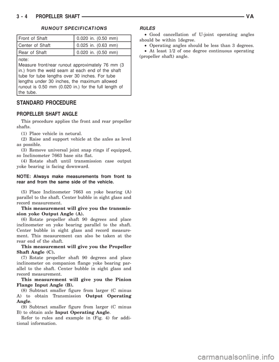 MERCEDES-BENZ SPRINTER 2006  Service Manual RUNOUT SPECIFICATIONS
Front of Shaft 0.020 in. (0.50 mm)
Center of Shaft 0.025 in. (0.63 mm)
Rear of Shaft 0.020 in. (0.50 mm)
note:
Measure front/rear runout approximately 76 mm (3
in.) from the weld