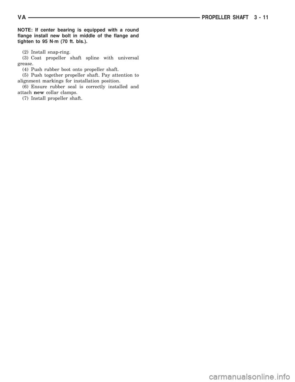 MERCEDES-BENZ SPRINTER 2006  Service Manual NOTE: If center bearing is equipped with a round
flange install new bolt in middle of the flange and
tighten to 95 N´m (70 ft. bls.).
(2) Install snap-ring.
(3) Coat propeller shaft spline with unive