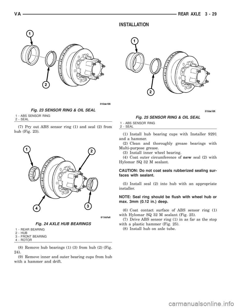 MERCEDES-BENZ SPRINTER 2006 Service Manual (7) Pry out ABS sensor ring (1) and seal (2) from
hub (Fig. 23).
(8) Remove hub bearings (1) (3) from hub (2) (Fig.
24).
(9) Remove inner and outer bearing cups from hub
with a hammer and drift.
INSTA MERCEDES-BENZ SPRINTER 2006 Service Manual (7) Pry out ABS sensor ring (1) and seal (2) from
hub (Fig. 23).
(8) Remove hub bearings (1) (3) from hub (2) (Fig.
24).
(9) Remove inner and outer bearing cups from hub
with a hammer and drift.
INSTA