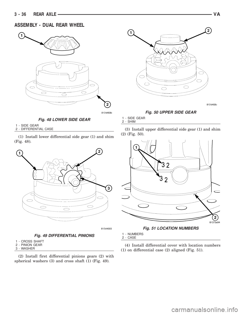 MERCEDES-BENZ SPRINTER 2006 Service Manual ASSEMBLY - DUAL REAR WHEEL
(1) Install lower differential side gear (1) and shim
(Fig. 48).
(2) Install first differential pinions gears (2) with
spherical washers (3) and cross shaft (1) (Fig. 49).(3 MERCEDES-BENZ SPRINTER 2006 Service Manual ASSEMBLY - DUAL REAR WHEEL
(1) Install lower differential side gear (1) and shim
(Fig. 48).
(2) Install first differential pinions gears (2) with
spherical washers (3) and cross shaft (1) (Fig. 49).(3