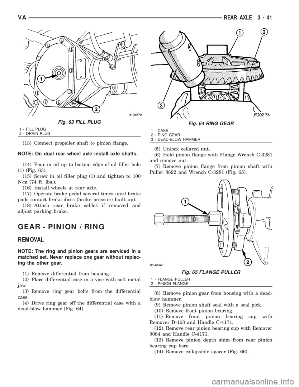 MERCEDES-BENZ SPRINTER 2006 Service Manual (13) Connect propeller shaft to pinion flange.
NOTE: On dual rear wheel axle install axle shafts.
(14) Pour in oil up to bottom edge of oil filler hole
(1) (Fig. 63).
(15) Screw in oil filler plug (1) MERCEDES-BENZ SPRINTER 2006 Service Manual (13) Connect propeller shaft to pinion flange.
NOTE: On dual rear wheel axle install axle shafts.
(14) Pour in oil up to bottom edge of oil filler hole
(1) (Fig. 63).
(15) Screw in oil filler plug (1)