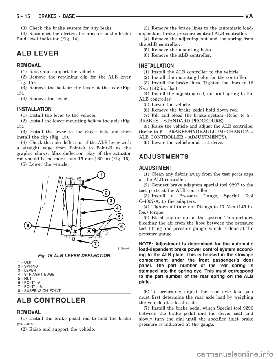 MERCEDES-BENZ SPRINTER 2006 Service Manual (3) Check the brake system for any leaks.
(4) Reconnect the electrical connector to the brake
fluid level indicator (Fig. 14).
ALB LEVER
REMOVAL
(1) Raise and support the vehicle.
(2) Remove the retai MERCEDES-BENZ SPRINTER 2006 Service Manual (3) Check the brake system for any leaks.
(4) Reconnect the electrical connector to the brake
fluid level indicator (Fig. 14).
ALB LEVER
REMOVAL
(1) Raise and support the vehicle.
(2) Remove the retai