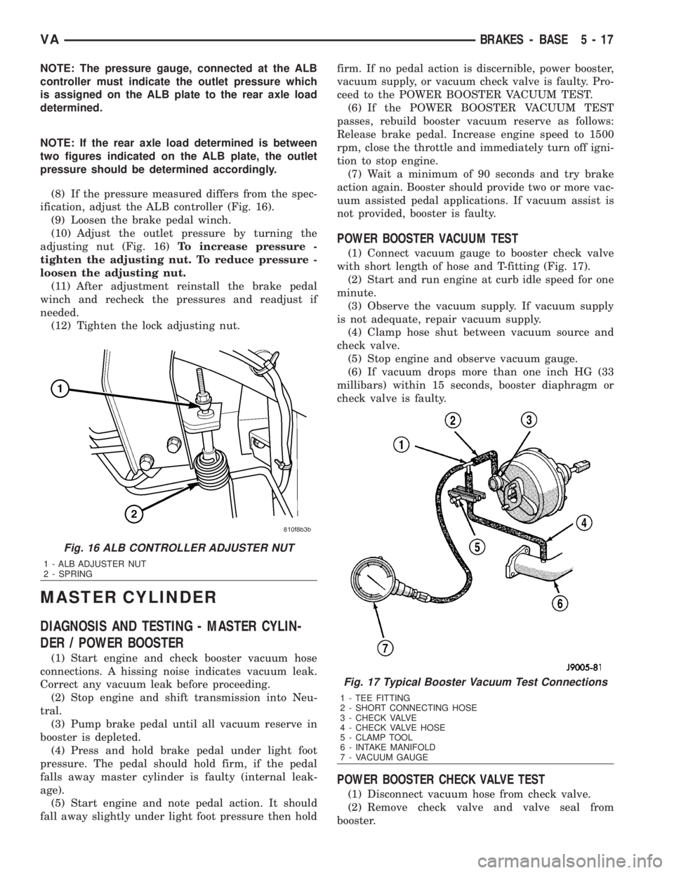 MERCEDES-BENZ SPRINTER 2006 Service Manual NOTE: The pressure gauge, connected at the ALB
controller must indicate the outlet pressure which
is assigned on the ALB plate to the rear axle load
determined.
NOTE: If the rear axle load determined MERCEDES-BENZ SPRINTER 2006 Service Manual NOTE: The pressure gauge, connected at the ALB
controller must indicate the outlet pressure which
is assigned on the ALB plate to the rear axle load
determined.
NOTE: If the rear axle load determined