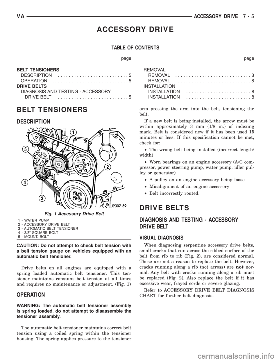 MERCEDES-BENZ SPRINTER 2006  Service Manual ACCESSORY DRIVE
TABLE OF CONTENTS
page page
BELT TENSIONERS
DESCRIPTION..........................5
OPERATION............................5
DRIVE BELTS
DIAGNOSIS AND TESTING - ACCESSORY
DRIVE BELT......