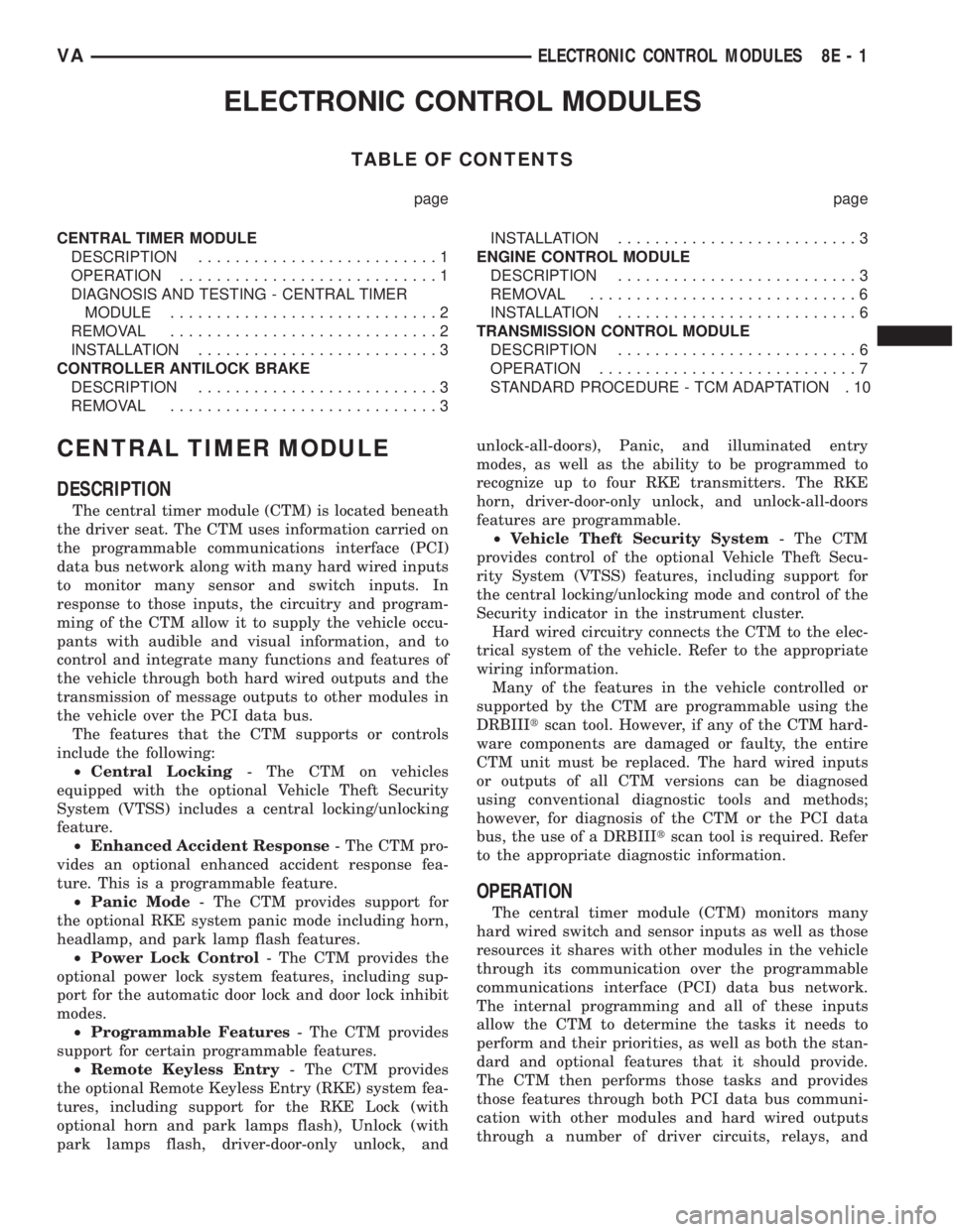 MERCEDES-BENZ SPRINTER 2006 Service Manual ELECTRONIC CONTROL MODULES
TABLE OF CONTENTS
page page
CENTRAL TIMER MODULE
DESCRIPTION..........................1
OPERATION............................1
DIAGNOSIS AND TESTING - CENTRAL TIMER
MODULE.. MERCEDES-BENZ SPRINTER 2006 Service Manual ELECTRONIC CONTROL MODULES
TABLE OF CONTENTS
page page
CENTRAL TIMER MODULE
DESCRIPTION..........................1
OPERATION............................1
DIAGNOSIS AND TESTING - CENTRAL TIMER
MODULE..