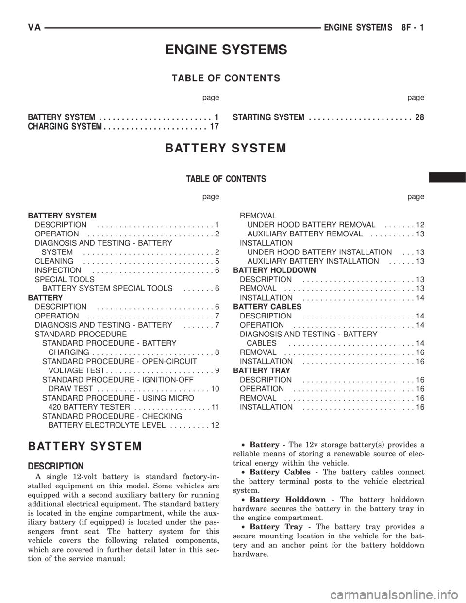MERCEDES-BENZ SPRINTER 2006  Service Manual ENGINE SYSTEMS
TABLE OF CONTENTS
page page
BATTERY SYSTEM......................... 1
CHARGING SYSTEM....................... 17STARTING SYSTEM....................... 28
BATTERY SYSTEM
TABLE OF CONTENTS