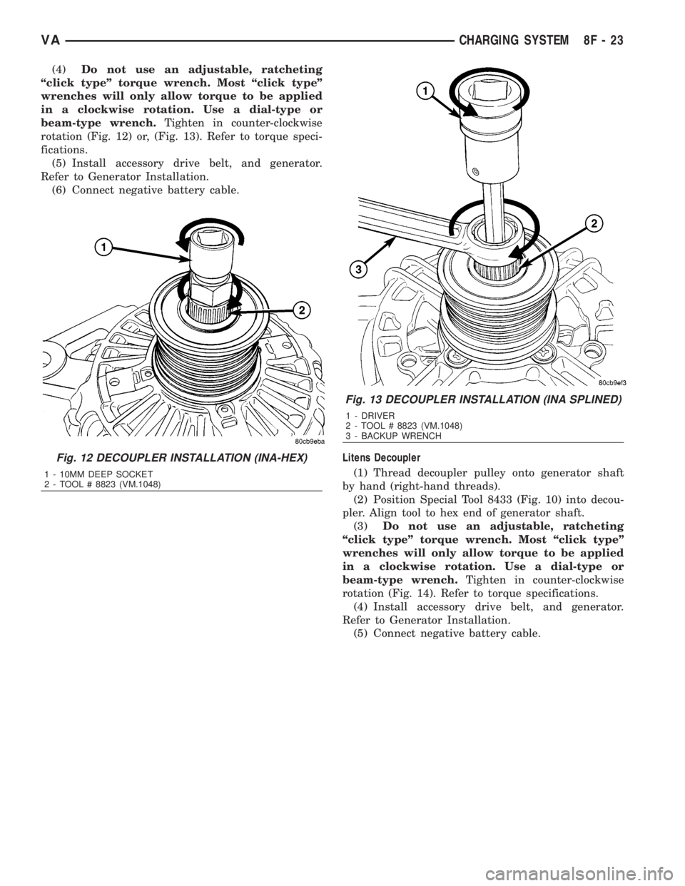MERCEDES-BENZ SPRINTER 2006  Service Manual (4)Do not use an adjustable, ratcheting
ªclick typeº torque wrench. Most ªclick typeº
wrenches will only allow torque to be applied
in a clockwise rotation. Use a dial-type or
beam-type wrench.Tig