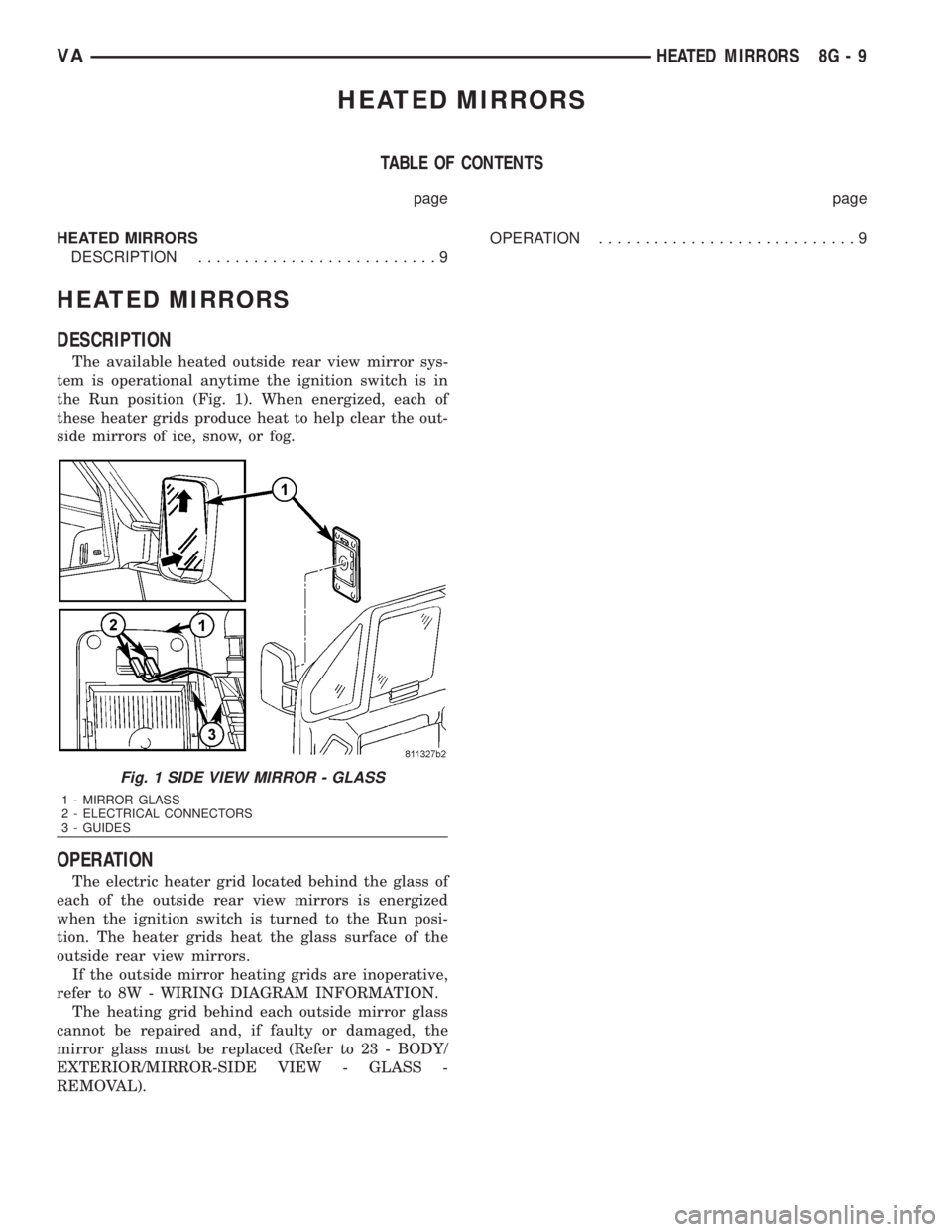 MERCEDES-BENZ SPRINTER 2006 Service Manual HEATED MIRRORS
TABLE OF CONTENTS
page page
HEATED MIRRORS
DESCRIPTION..........................9OPERATION............................9
HEATED MIRRORS
DESCRIPTION
The available heated outside rear view MERCEDES-BENZ SPRINTER 2006 Service Manual HEATED MIRRORS
TABLE OF CONTENTS
page page
HEATED MIRRORS
DESCRIPTION..........................9OPERATION............................9
HEATED MIRRORS
DESCRIPTION
The available heated outside rear view