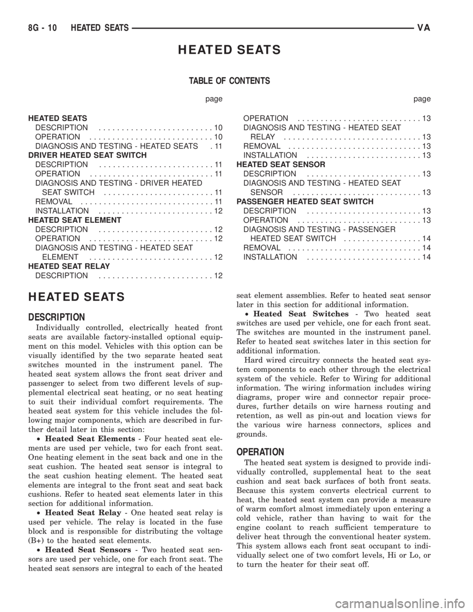 MERCEDES-BENZ SPRINTER 2006 Service Manual HEATED SEATS
TABLE OF CONTENTS
page page
HEATED SEATS
DESCRIPTION.........................10
OPERATION...........................10
DIAGNOSIS AND TESTING - HEATED SEATS . 11
DRIVER HEATED SEAT SWITCH
MERCEDES-BENZ SPRINTER 2006 Service Manual HEATED SEATS
TABLE OF CONTENTS
page page
HEATED SEATS
DESCRIPTION.........................10
OPERATION...........................10
DIAGNOSIS AND TESTING - HEATED SEATS . 11
DRIVER HEATED SEAT SWITCH
