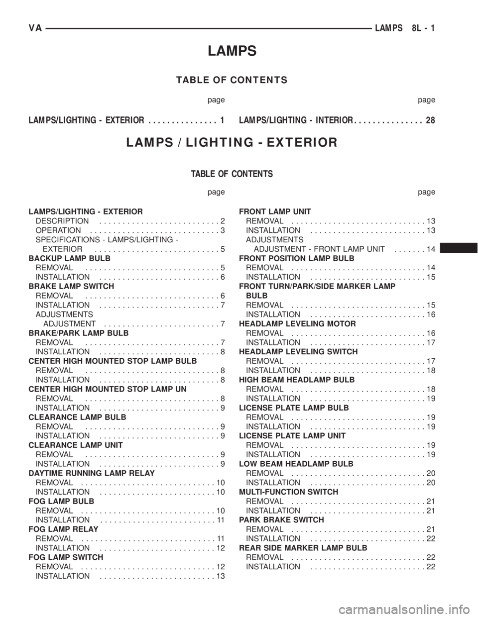 MERCEDES-BENZ SPRINTER 2006  Service Manual LAMPS
TABLE OF CONTENTS
page page
LAMPS/LIGHTING - EXTERIOR............... 1LAMPS/LIGHTING - INTERIOR............... 28
LAMPS / LIGHTING - EXTERIOR
TABLE OF CONTENTS
page page
LAMPS/LIGHTING - EXTERIO