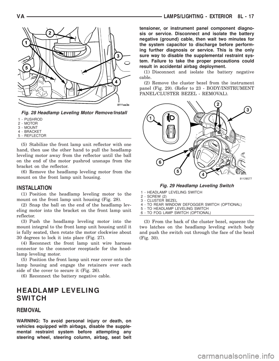 MERCEDES-BENZ SPRINTER 2006  Service Manual (5) Stabilize the front lamp unit reflector with one
hand, then use the other hand to pull the headlamp
leveling motor away from the reflector until the ball
on the end of the motor pushrod unsnaps fr