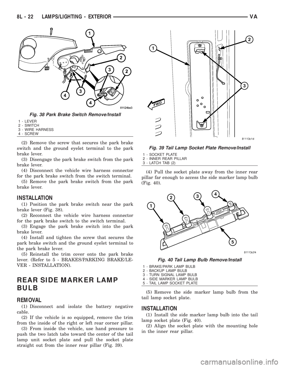 MERCEDES-BENZ SPRINTER 2006  Service Manual (2) Remove the screw that secures the park brake
switch and the ground eyelet terminal to the park
brake lever.
(3) Disengage the park brake switch from the park
brake lever.
(4) Disconnect the vehicl