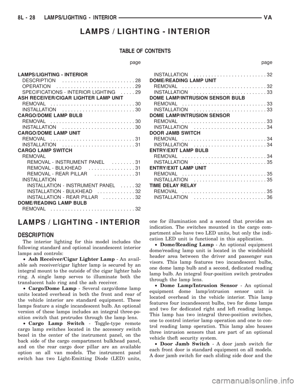 MERCEDES-BENZ SPRINTER 2006  Service Manual LAMPS / LIGHTING - INTERIOR
TABLE OF CONTENTS
page page
LAMPS/LIGHTING - INTERIOR
DESCRIPTION.........................28
OPERATION...........................29
SPECIFICATIONS - INTERIOR LIGHTING.....2