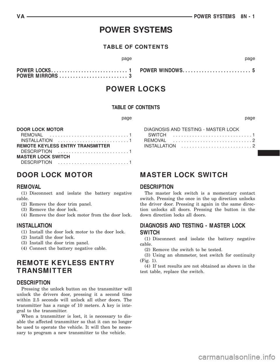 MERCEDES-BENZ SPRINTER 2006  Service Manual POWER SYSTEMS
TABLE OF CONTENTS
page page
POWER LOCKS............................ 1
POWER MIRRORS......................... 3POWER WINDOWS......................... 5
POWER LOCKS
TABLE OF CONTENTS
page 