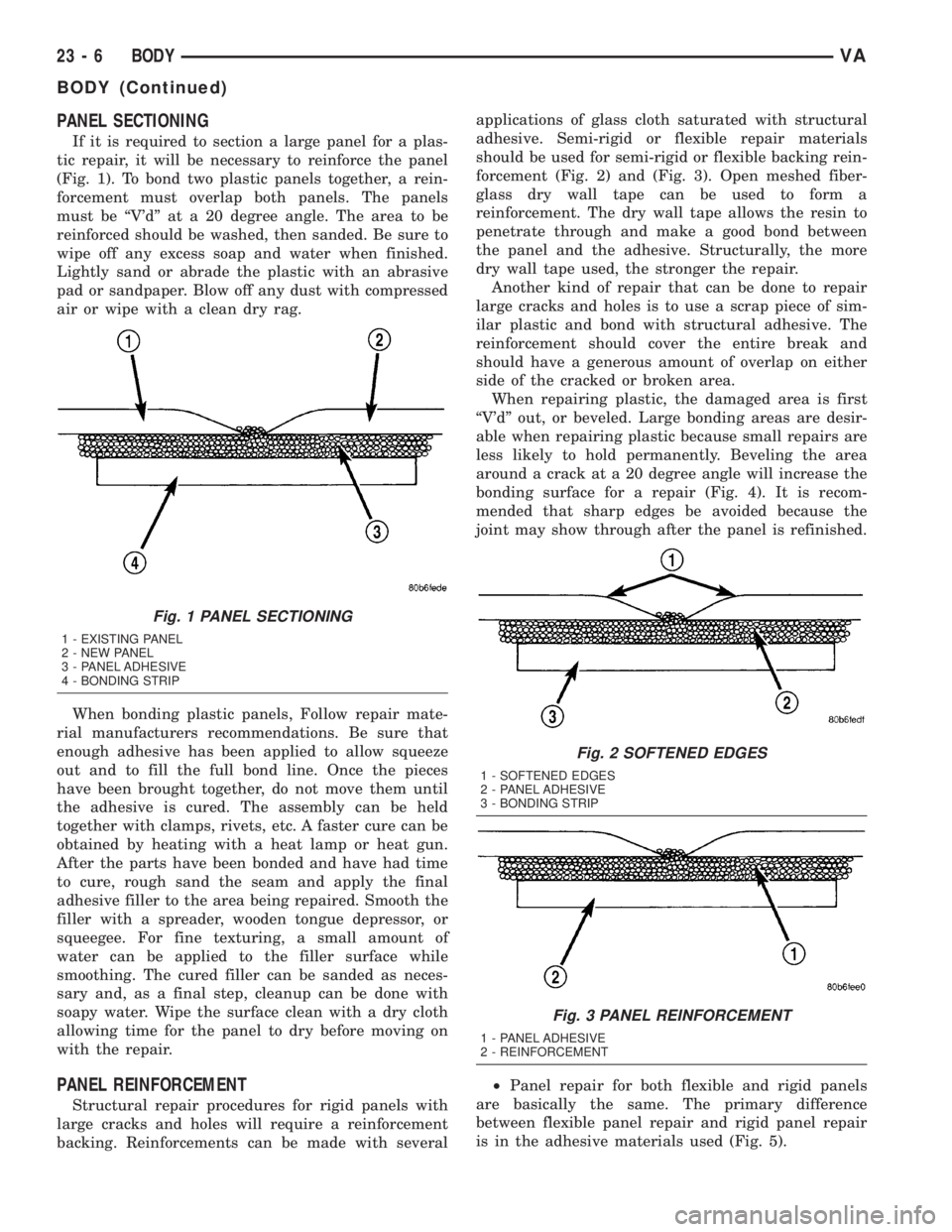 MERCEDES-BENZ SPRINTER 2005 Service Repair Manual PANEL SECTIONING
If it is required to section a large panel for a plas-
tic repair, it will be necessary to reinforce the panel
(Fig. 1). To bond two plastic panels together, a rein-
forcement must ov MERCEDES-BENZ SPRINTER 2005 Service Repair Manual PANEL SECTIONING
If it is required to section a large panel for a plas-
tic repair, it will be necessary to reinforce the panel
(Fig. 1). To bond two plastic panels together, a rein-
forcement must ov