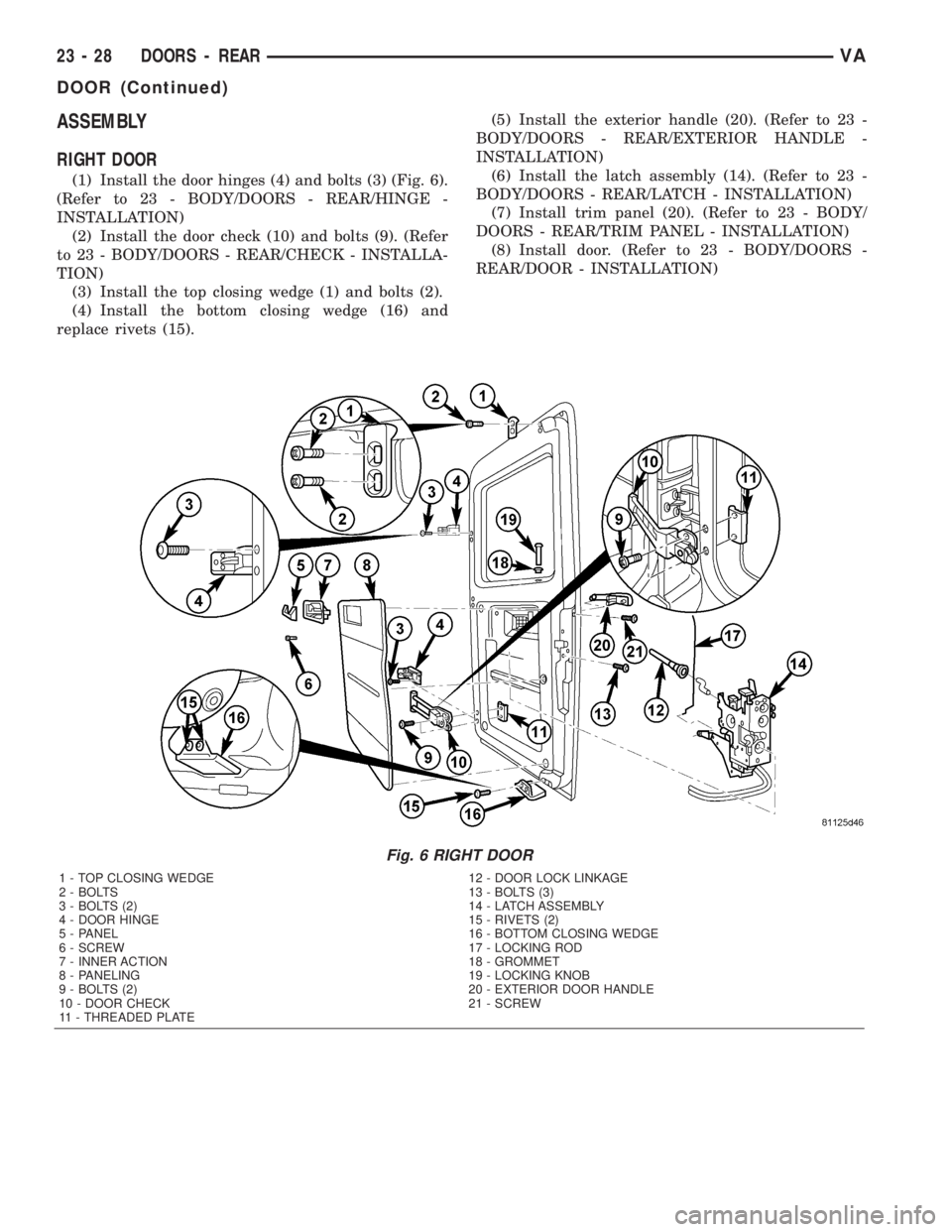 MERCEDES-BENZ SPRINTER 2005 Service Repair Manual ASSEMBLY
RIGHT DOOR
(1) Install the door hinges (4) and bolts (3) (Fig. 6).
(Refer to 23 - BODY/DOORS - REAR/HINGE -
INSTALLATION)
(2) Install the door check (10) and bolts (9). (Refer
to 23 - BODY/DO MERCEDES-BENZ SPRINTER 2005 Service Repair Manual ASSEMBLY
RIGHT DOOR
(1) Install the door hinges (4) and bolts (3) (Fig. 6).
(Refer to 23 - BODY/DOORS - REAR/HINGE -
INSTALLATION)
(2) Install the door check (10) and bolts (9). (Refer
to 23 - BODY/DO