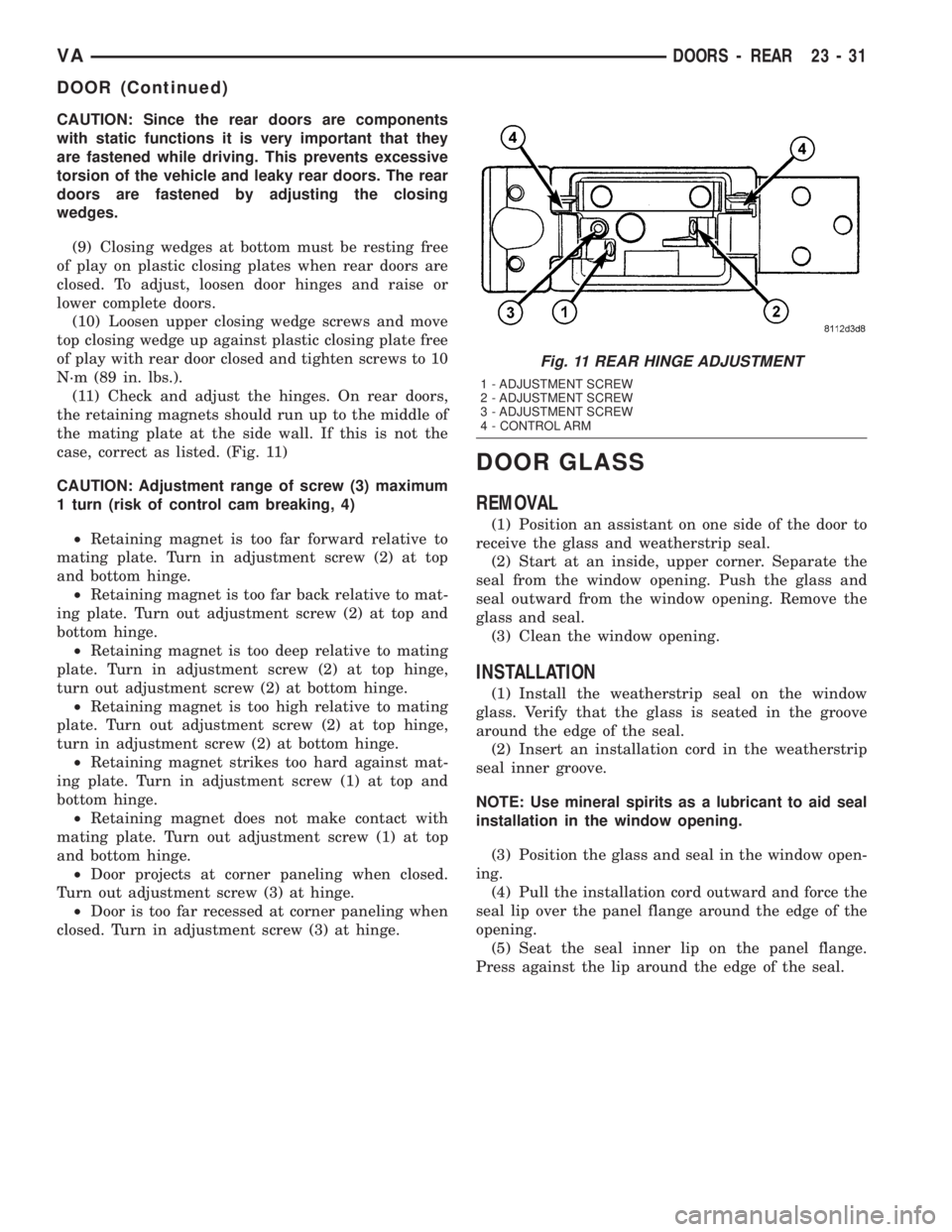 MERCEDES-BENZ SPRINTER 2005 Service Repair Manual CAUTION: Since the rear doors are components
with static functions it is very important that they
are fastened while driving. This prevents excessive
torsion of the vehicle and leaky rear doors. The r MERCEDES-BENZ SPRINTER 2005 Service Repair Manual CAUTION: Since the rear doors are components
with static functions it is very important that they
are fastened while driving. This prevents excessive
torsion of the vehicle and leaky rear doors. The r