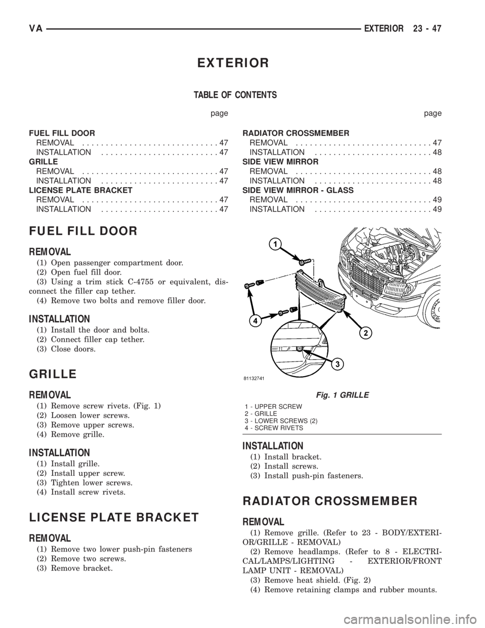 MERCEDES-BENZ SPRINTER 2005 Service Repair Manual EXTERIOR
TABLE OF CONTENTS
page page
FUEL FILL DOOR
REMOVAL.............................47
INSTALLATION.........................47
GRILLE
REMOVAL.............................47
INSTALLATION........... MERCEDES-BENZ SPRINTER 2005 Service Repair Manual EXTERIOR
TABLE OF CONTENTS
page page
FUEL FILL DOOR
REMOVAL.............................47
INSTALLATION.........................47
GRILLE
REMOVAL.............................47
INSTALLATION...........