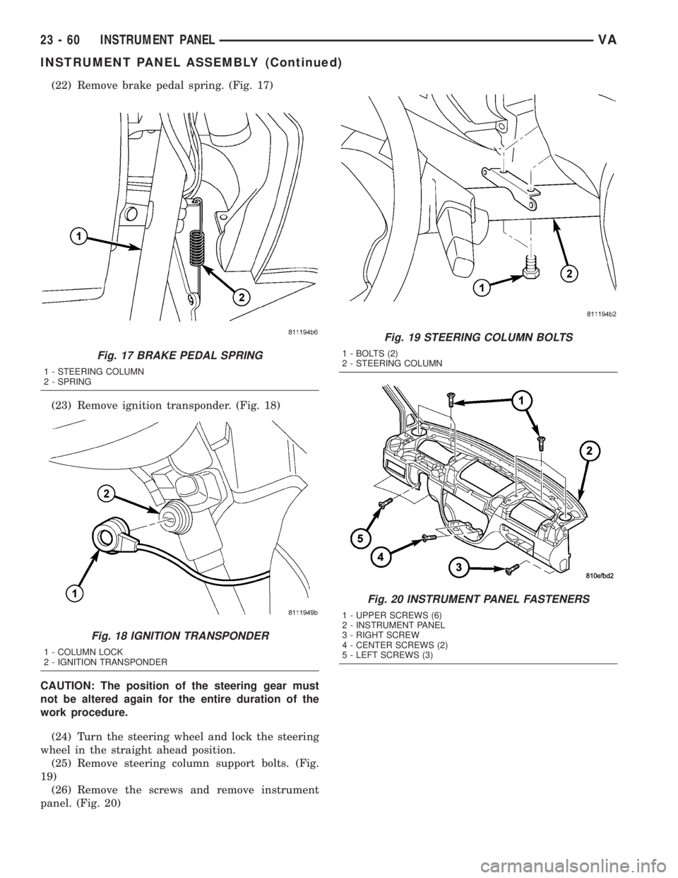 MERCEDES-BENZ SPRINTER 2005 Service Repair Manual (22) Remove brake pedal spring. (Fig. 17)
(23) Remove ignition transponder. (Fig. 18)
CAUTION: The position of the steering gear must
not be altered again for the entire duration of the
work procedure MERCEDES-BENZ SPRINTER 2005 Service Repair Manual (22) Remove brake pedal spring. (Fig. 17)
(23) Remove ignition transponder. (Fig. 18)
CAUTION: The position of the steering gear must
not be altered again for the entire duration of the
work procedure