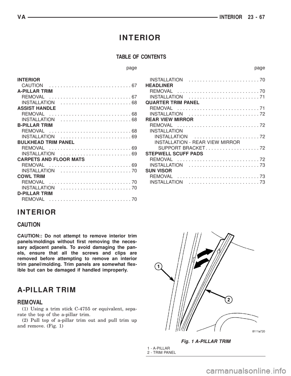 MERCEDES-BENZ SPRINTER 2005 Service Repair Manual INTERIOR
TABLE OF CONTENTS
page page
INTERIOR
CAUTION.............................67
A-PILLAR TRIM
REMOVAL.............................67
INSTALLATION.........................68
ASSIST HANDLE
REMOVAL. MERCEDES-BENZ SPRINTER 2005 Service Repair Manual INTERIOR
TABLE OF CONTENTS
page page
INTERIOR
CAUTION.............................67
A-PILLAR TRIM
REMOVAL.............................67
INSTALLATION.........................68
ASSIST HANDLE
REMOVAL.