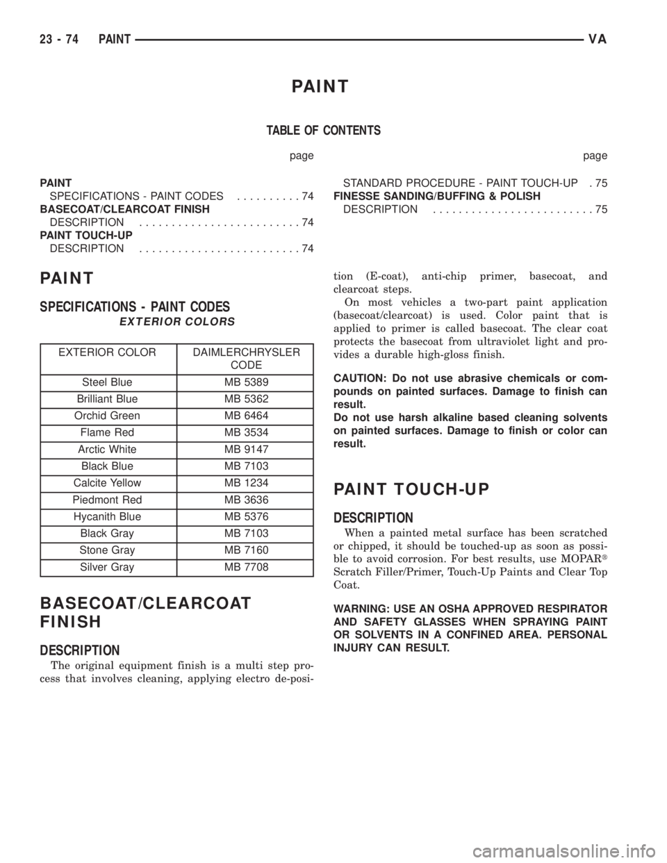 MERCEDES-BENZ SPRINTER 2005 Service Repair Manual PAINT
TABLE OF CONTENTS
page page
PAINT
SPECIFICATIONS - PAINT CODES..........74
BASECOAT/CLEARCOAT FINISH
DESCRIPTION.........................74
PAINT TOUCH-UP
DESCRIPTION.........................74S MERCEDES-BENZ SPRINTER 2005 Service Repair Manual PAINT
TABLE OF CONTENTS
page page
PAINT
SPECIFICATIONS - PAINT CODES..........74
BASECOAT/CLEARCOAT FINISH
DESCRIPTION.........................74
PAINT TOUCH-UP
DESCRIPTION.........................74S