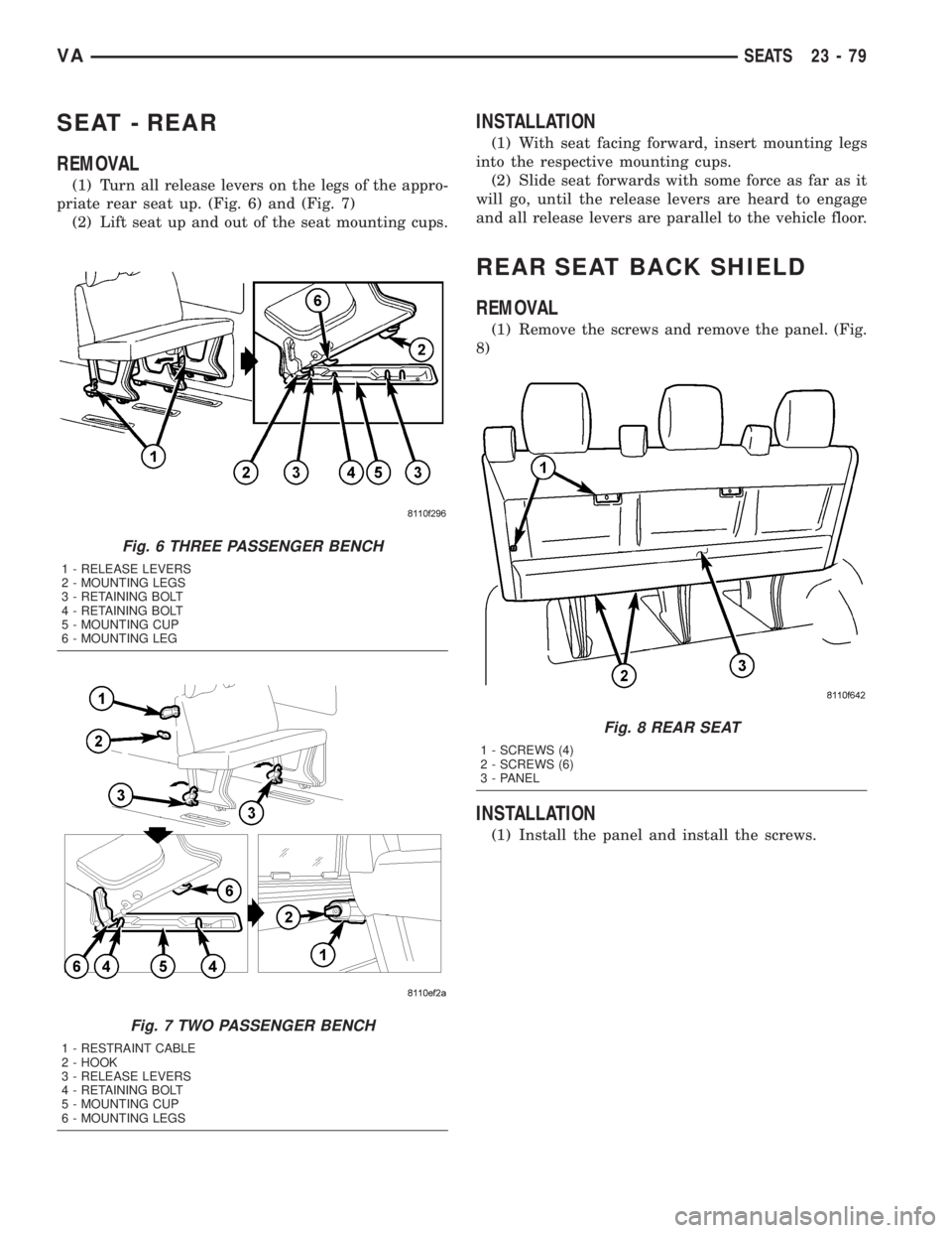 MERCEDES-BENZ SPRINTER 2005 Service Repair Manual SEAT - REAR
REMOVAL
(1) Turn all release levers on the legs of the appro-
priate rear seat up. (Fig. 6) and (Fig. 7)
(2) Lift seat up and out of the seat mounting cups.
INSTALLATION
(1) With seat faci MERCEDES-BENZ SPRINTER 2005 Service Repair Manual SEAT - REAR
REMOVAL
(1) Turn all release levers on the legs of the appro-
priate rear seat up. (Fig. 6) and (Fig. 7)
(2) Lift seat up and out of the seat mounting cups.
INSTALLATION
(1) With seat faci