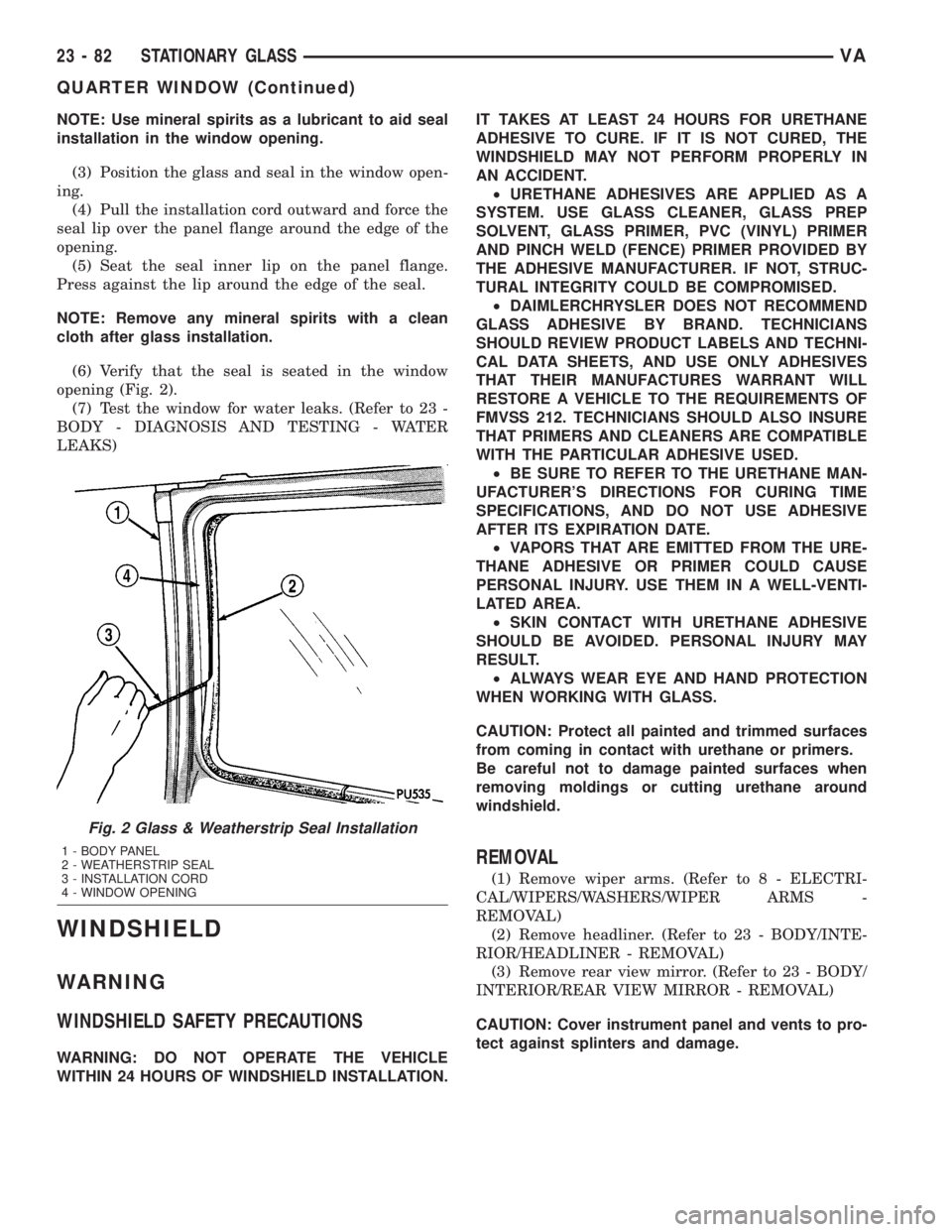 MERCEDES-BENZ SPRINTER 2005 Service Repair Manual NOTE: Use mineral spirits as a lubricant to aid seal
installation in the window opening.
(3) Position the glass and seal in the window open-
ing.
(4) Pull the installation cord outward and force the
s MERCEDES-BENZ SPRINTER 2005 Service Repair Manual NOTE: Use mineral spirits as a lubricant to aid seal
installation in the window opening.
(3) Position the glass and seal in the window open-
ing.
(4) Pull the installation cord outward and force the
s