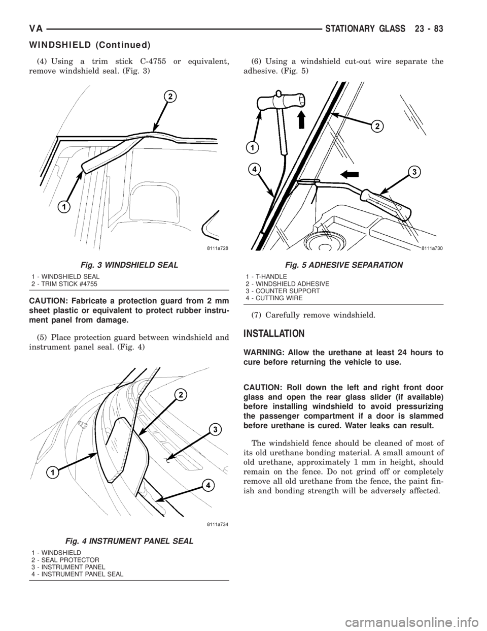 MERCEDES-BENZ SPRINTER 2005 Service Repair Manual (4) Using a trim stick C-4755 or equivalent,
remove windshield seal. (Fig. 3)
CAUTION: Fabricate a protection guard from 2 mm
sheet plastic or equivalent to protect rubber instru-
ment panel from dama MERCEDES-BENZ SPRINTER 2005 Service Repair Manual (4) Using a trim stick C-4755 or equivalent,
remove windshield seal. (Fig. 3)
CAUTION: Fabricate a protection guard from 2 mm
sheet plastic or equivalent to protect rubber instru-
ment panel from dama