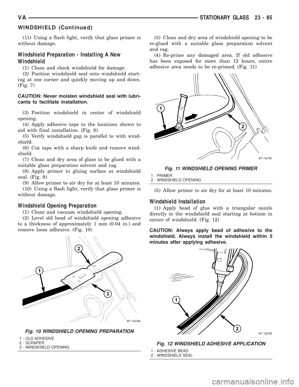 MERCEDES-BENZ SPRINTER 2005 Service Repair Manual (11) Using a flash light, verify that glass primer is
without damage.
Windshield Preparation - Installing A New
Windshield
(1) Clean and check windshield for damage.
(2) Position windshield seal onto MERCEDES-BENZ SPRINTER 2005 Service Repair Manual (11) Using a flash light, verify that glass primer is
without damage.
Windshield Preparation - Installing A New
Windshield
(1) Clean and check windshield for damage.
(2) Position windshield seal onto