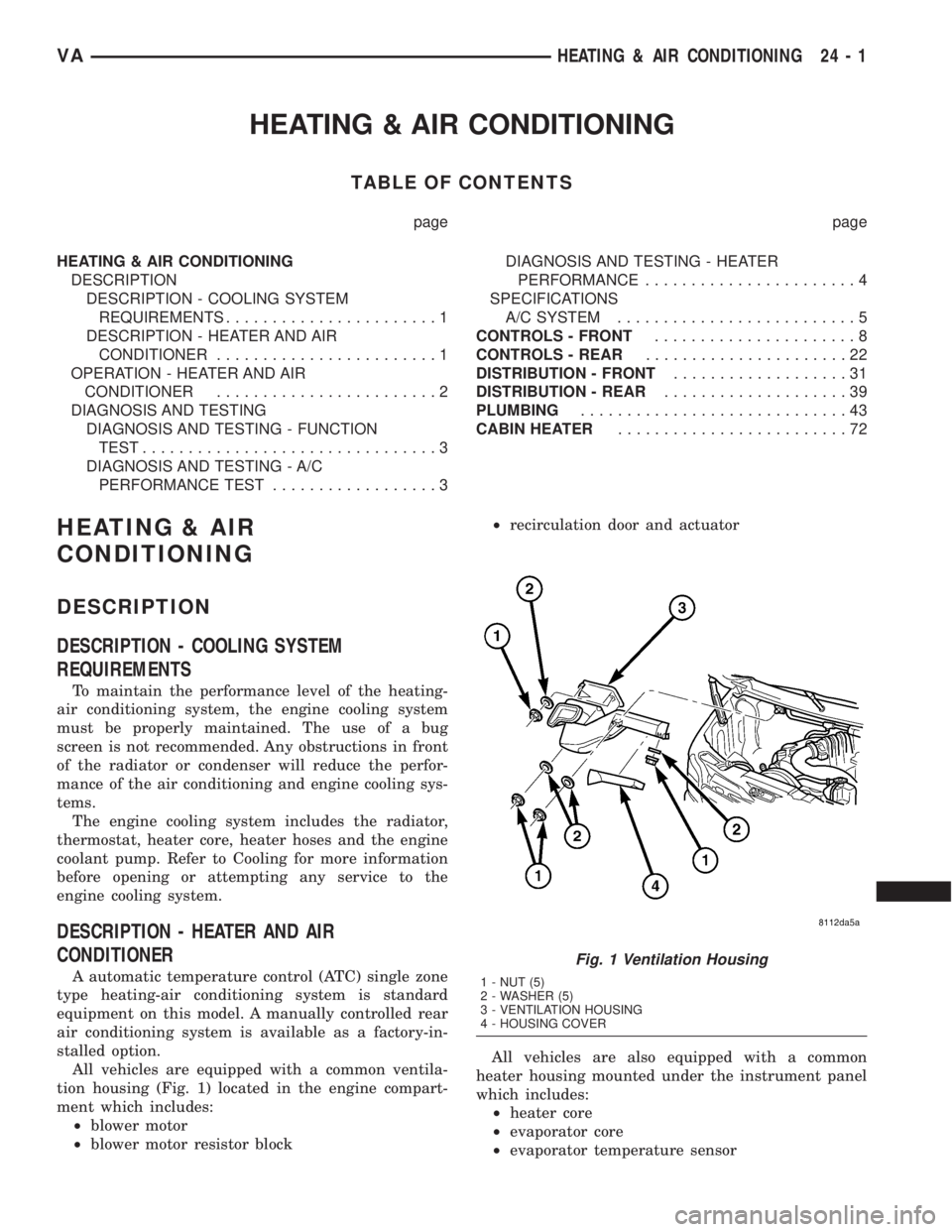 MERCEDES-BENZ SPRINTER 2005 Service Repair Manual HEATING & AIR CONDITIONING
TABLE OF CONTENTS
page page
HEATING & AIR CONDITIONING
DESCRIPTION
DESCRIPTION - COOLING SYSTEM
REQUIREMENTS.......................1
DESCRIPTION - HEATER AND AIR
CONDITIONER MERCEDES-BENZ SPRINTER 2005 Service Repair Manual HEATING & AIR CONDITIONING
TABLE OF CONTENTS
page page
HEATING & AIR CONDITIONING
DESCRIPTION
DESCRIPTION - COOLING SYSTEM
REQUIREMENTS.......................1
DESCRIPTION - HEATER AND AIR
CONDITIONER