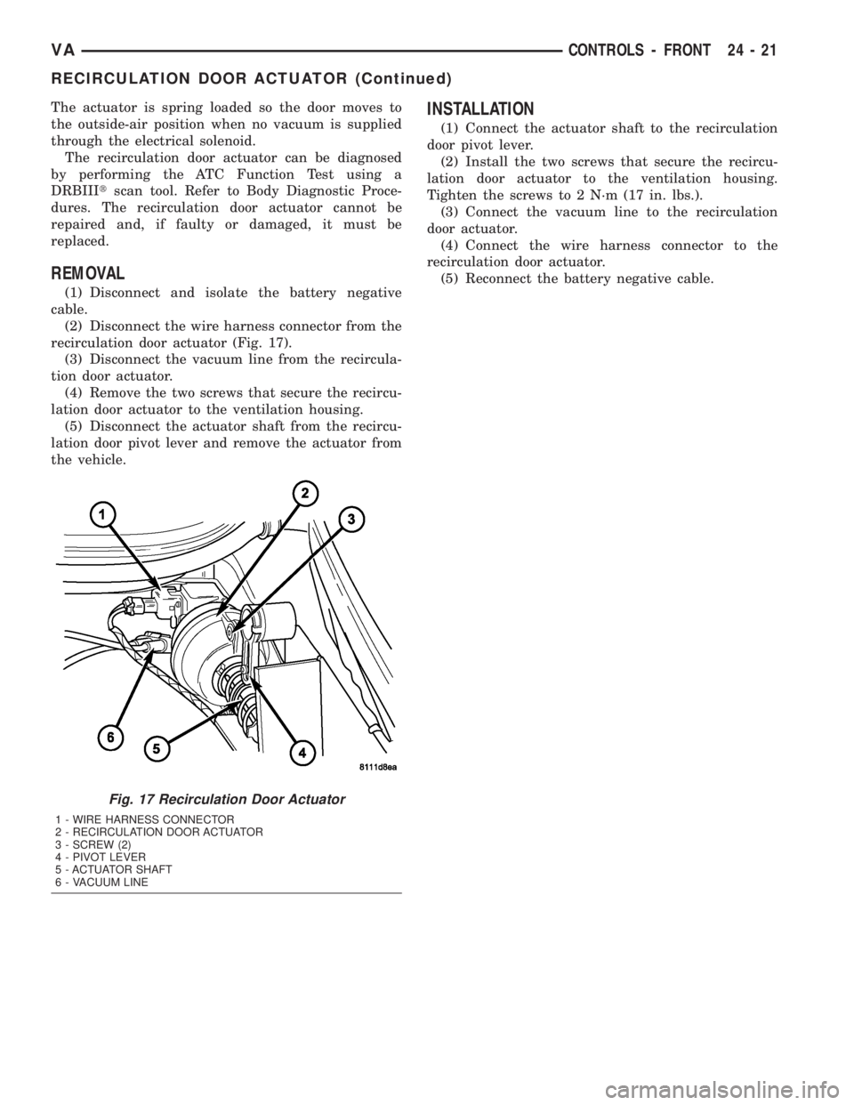 MERCEDES-BENZ SPRINTER 2005 Service Repair Manual The actuator is spring loaded so the door moves to
the outside-air position when no vacuum is supplied
through the electrical solenoid.
The recirculation door actuator can be diagnosed
by performing t MERCEDES-BENZ SPRINTER 2005 Service Repair Manual The actuator is spring loaded so the door moves to
the outside-air position when no vacuum is supplied
through the electrical solenoid.
The recirculation door actuator can be diagnosed
by performing t