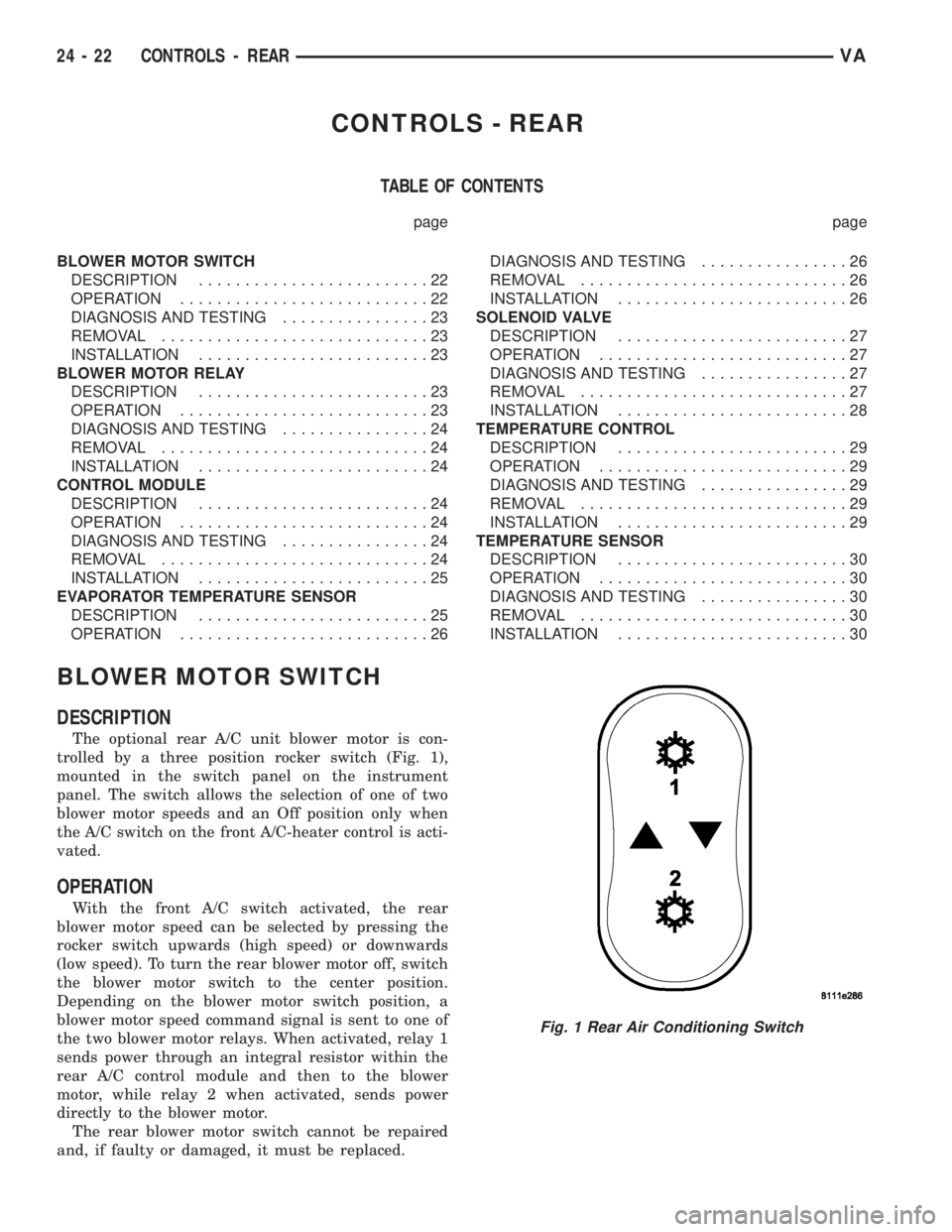 MERCEDES-BENZ SPRINTER 2005 Service Repair Manual CONTROLS - REAR
TABLE OF CONTENTS
page page
BLOWER MOTOR SWITCH
DESCRIPTION.........................22
OPERATION...........................22
DIAGNOSIS AND TESTING................23
REMOVAL........... MERCEDES-BENZ SPRINTER 2005 Service Repair Manual CONTROLS - REAR
TABLE OF CONTENTS
page page
BLOWER MOTOR SWITCH
DESCRIPTION.........................22
OPERATION...........................22
DIAGNOSIS AND TESTING................23
REMOVAL...........